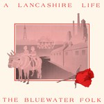 The Bluewater Folk: A Lancashire Life (Hill & Dale HD008)