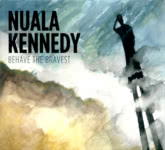 Nuala Kennedy: Behave the Bravest (Under the Arch UTACD003)