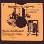 Bob Smiths’s Ideal Band: Better Than an Orchestra (Topic 12T320)