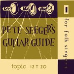 Pete Seeger: Pete Seeger’s Guitar Guide for Folk Singers (Topic 12T20)