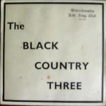 The Black Country Three: Wolverhampton Folk Song Club (WS 100)