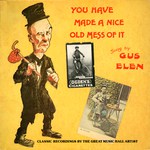 Gus Elen: You Have Made a Nice Old Mess of It (Topic 12T396)