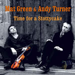 Mat Green & Andy Turner: Time for a Stottycake (WildGoose WGS444CD)